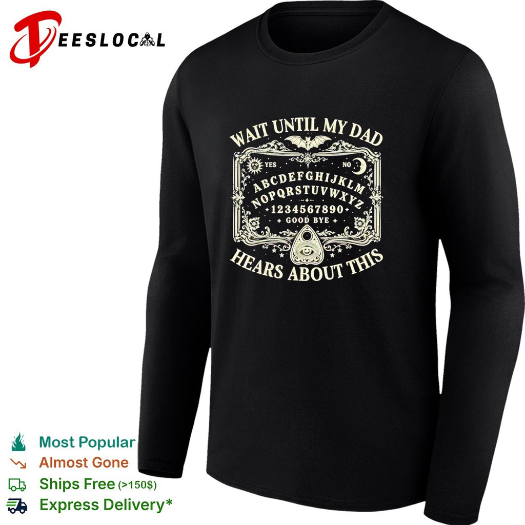Wait until my dad hears about this Ouija board spooky halloween gothic shirt