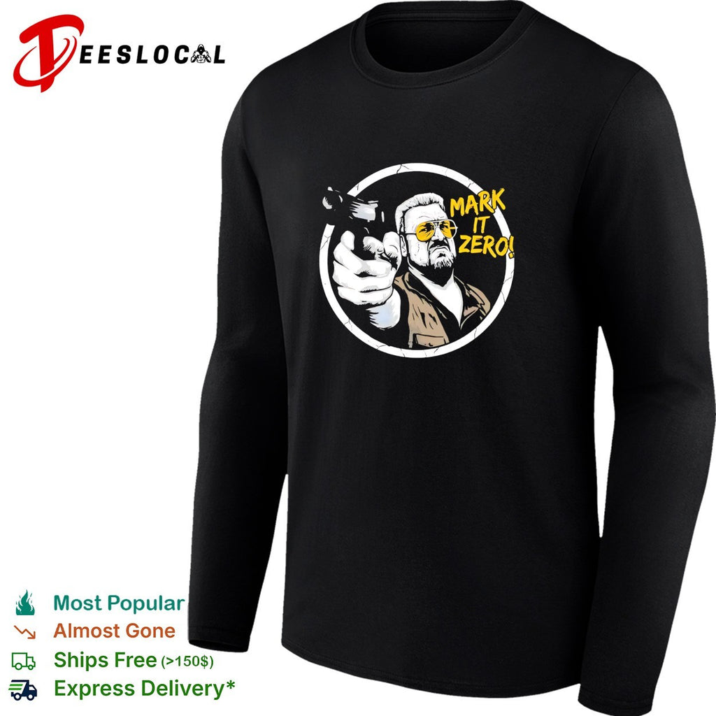 Walter Sobchak The Big Lebowski mark it zero gun humor shirt
