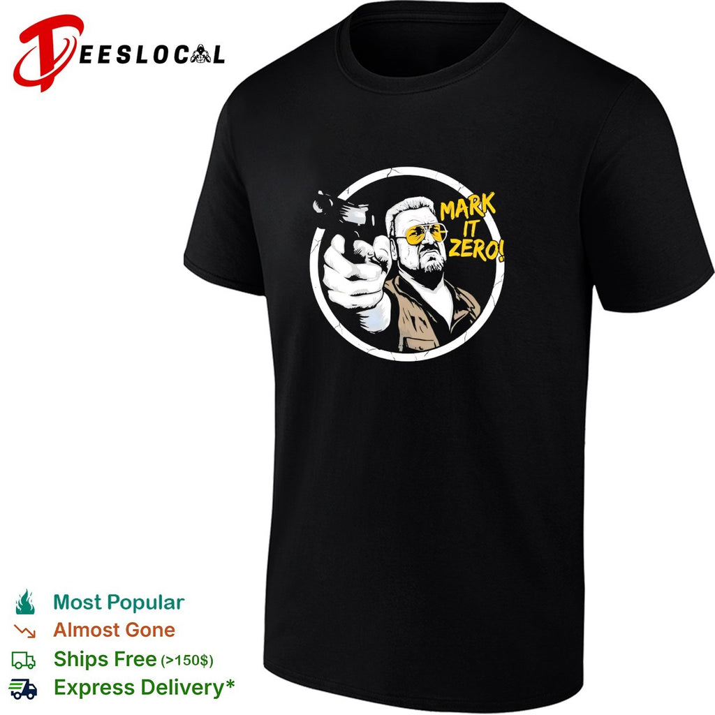 Walter Sobchak The Big Lebowski mark it zero gun humor shirt