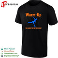 Warm Up the hardest part of the workout shirt