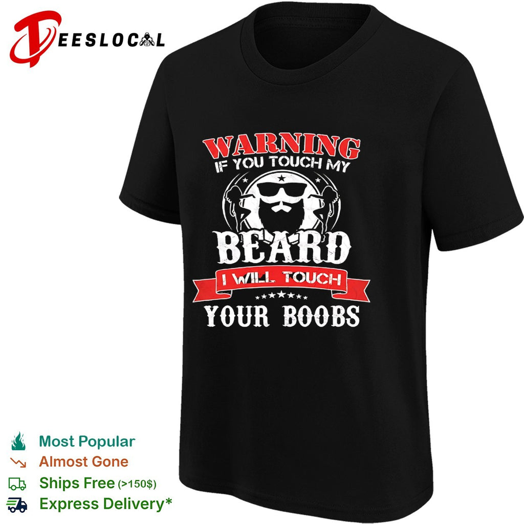 Warning if you touch my beard I will touch your boobs shirt