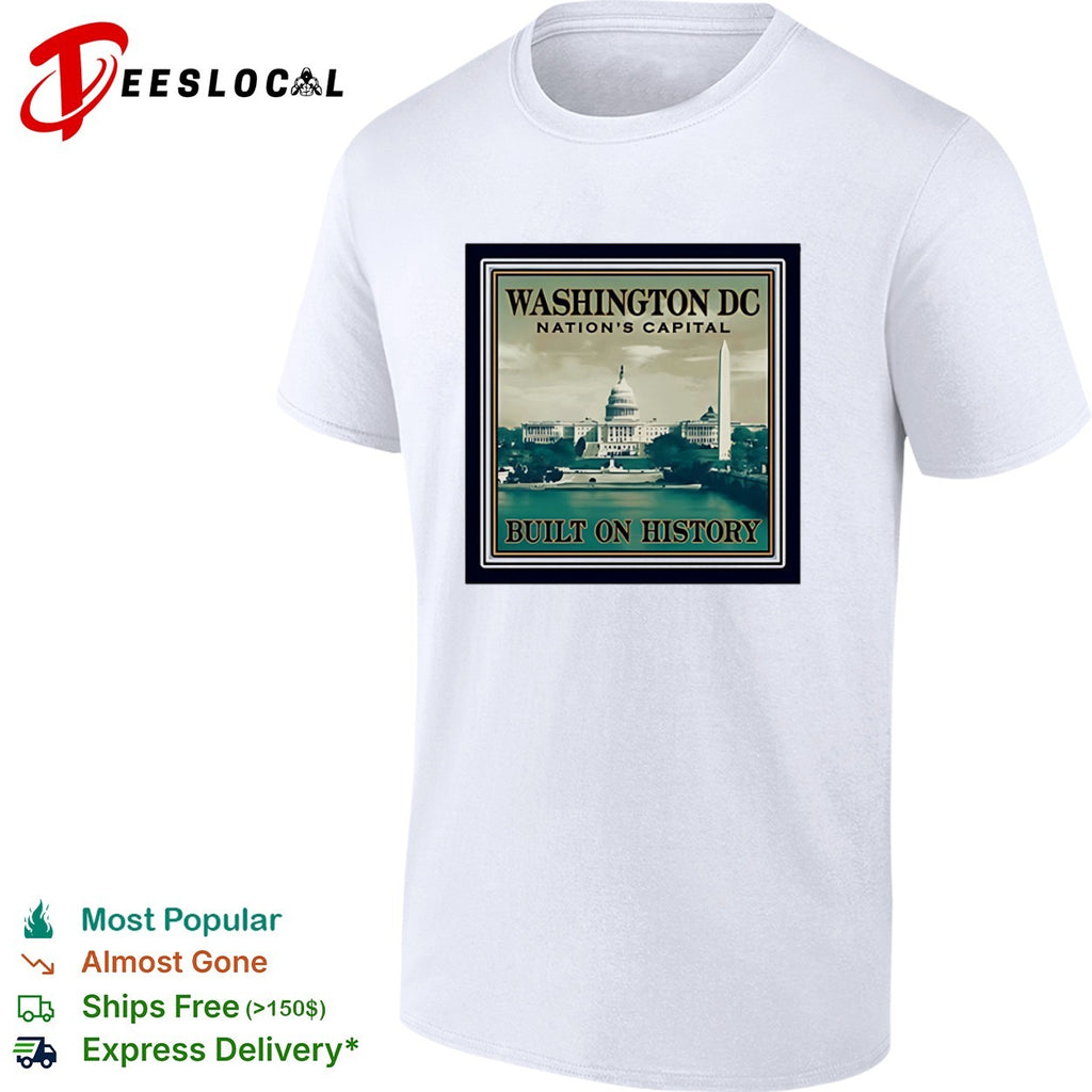 Washington DC Nation’s Capital Built on History United States Capitol Monument shirt