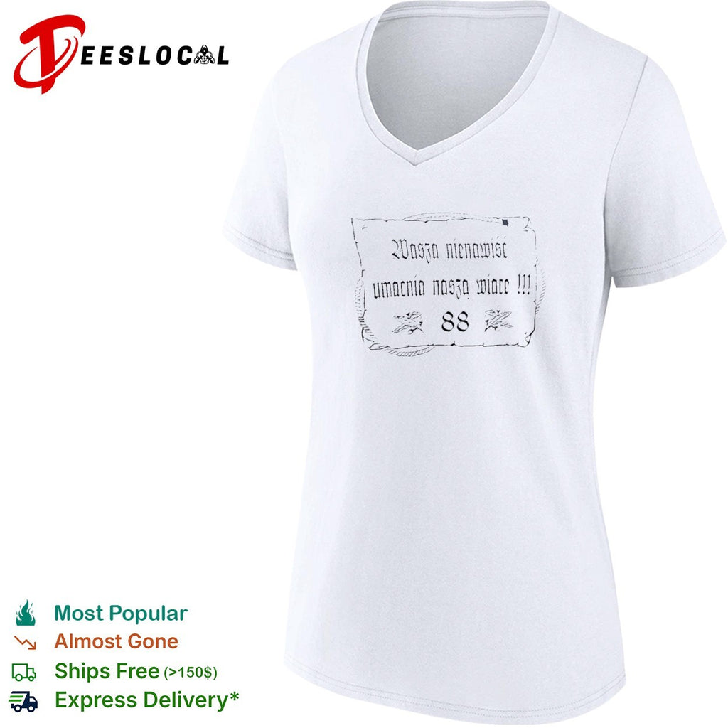 Wasza nienawisc umacnia naszą wiarę 88 shirt