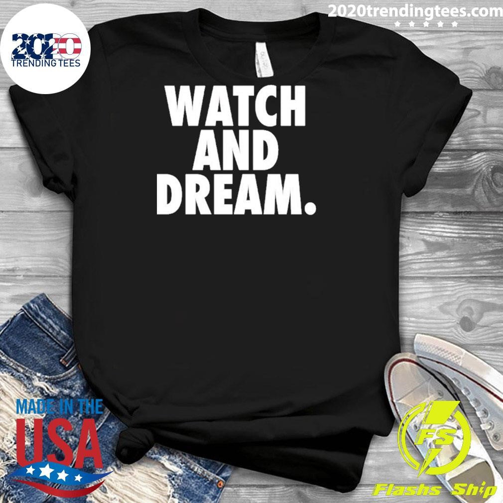 Watch And Dream Shirt
