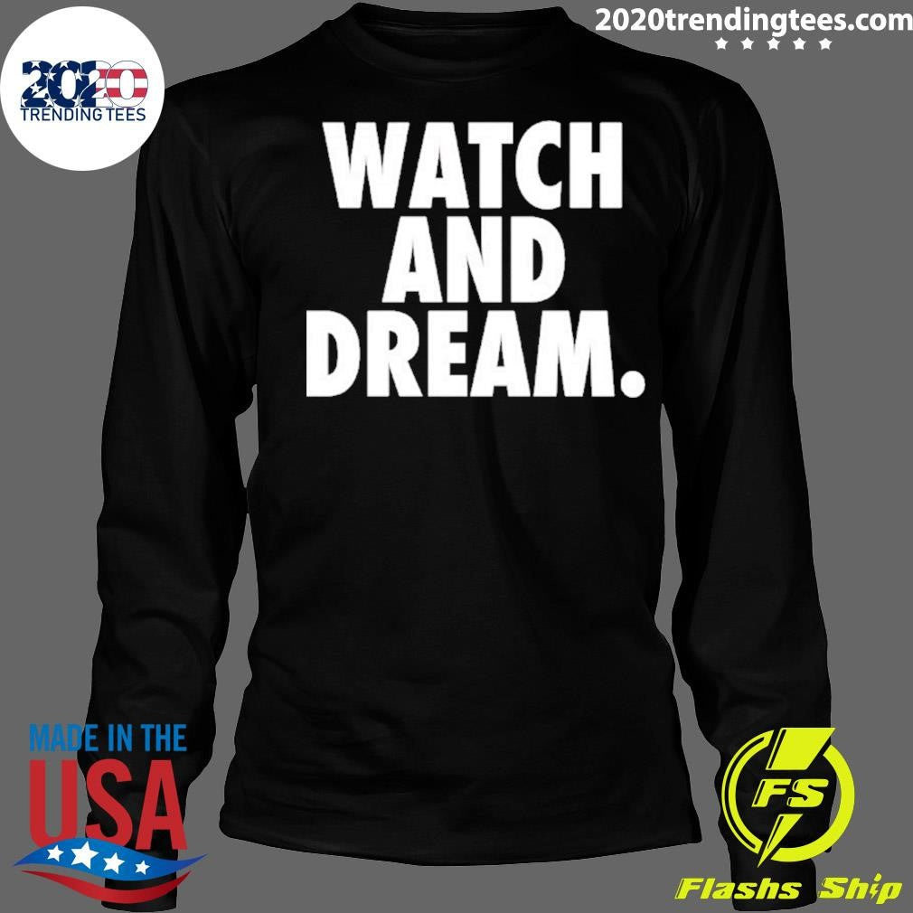 Watch And Dream Shirt