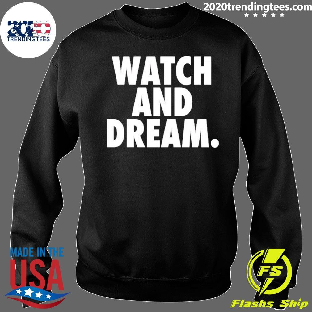 Watch And Dream Shirt