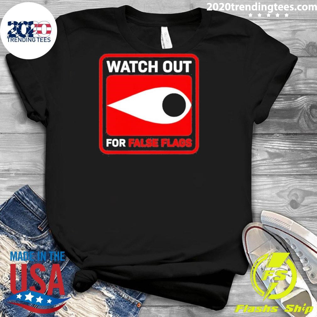 Watch Out For False Flags Eye Shirt
