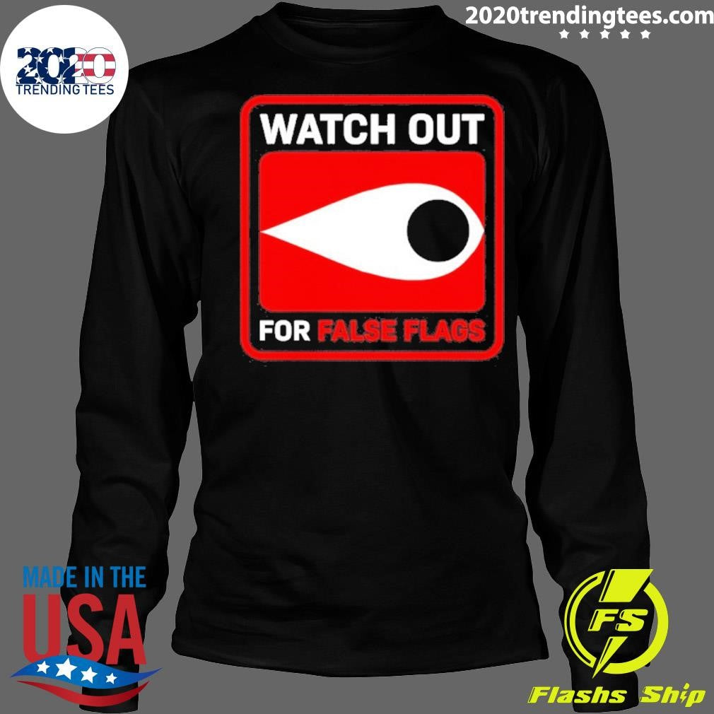 Watch Out For False Flags Eye Shirt
