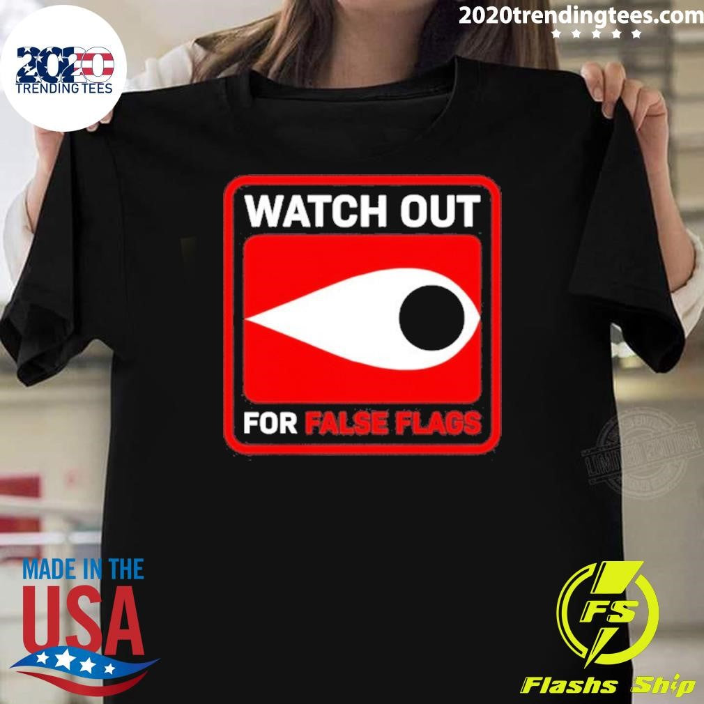 Watch Out For False Flags Eye Shirt