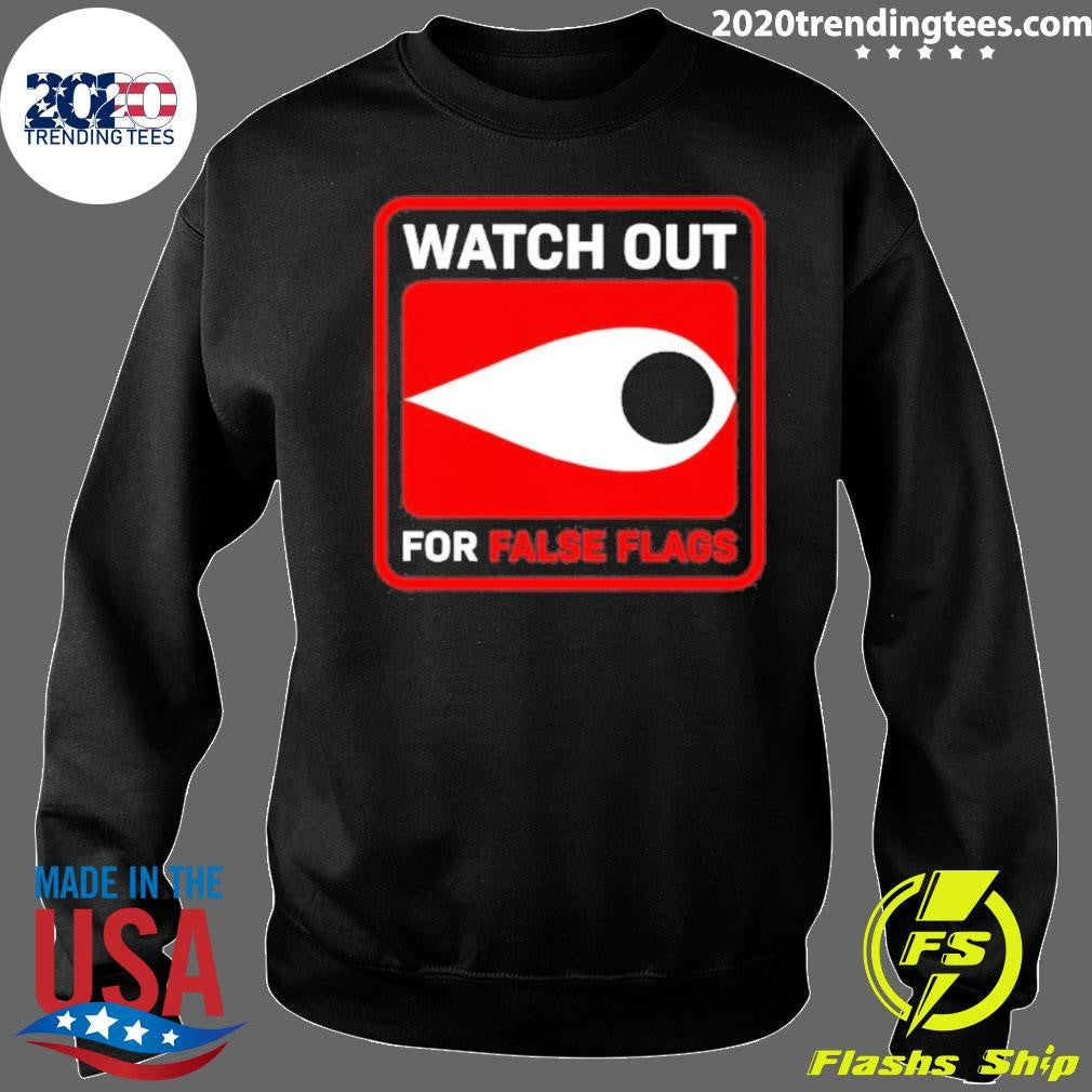 Watch Out For False Flags Eye Shirt