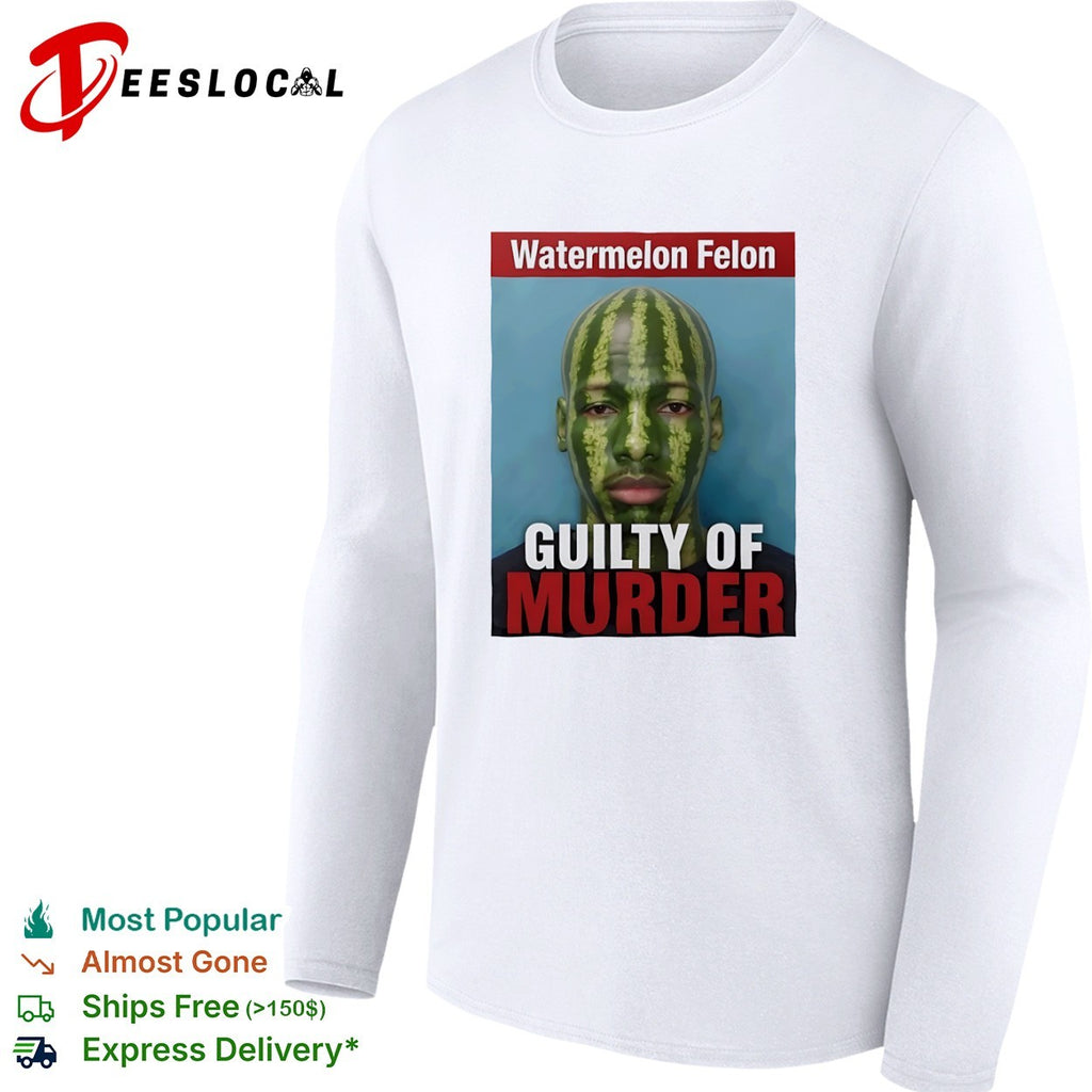 Watermelon Felon Guilty of Murder shirt