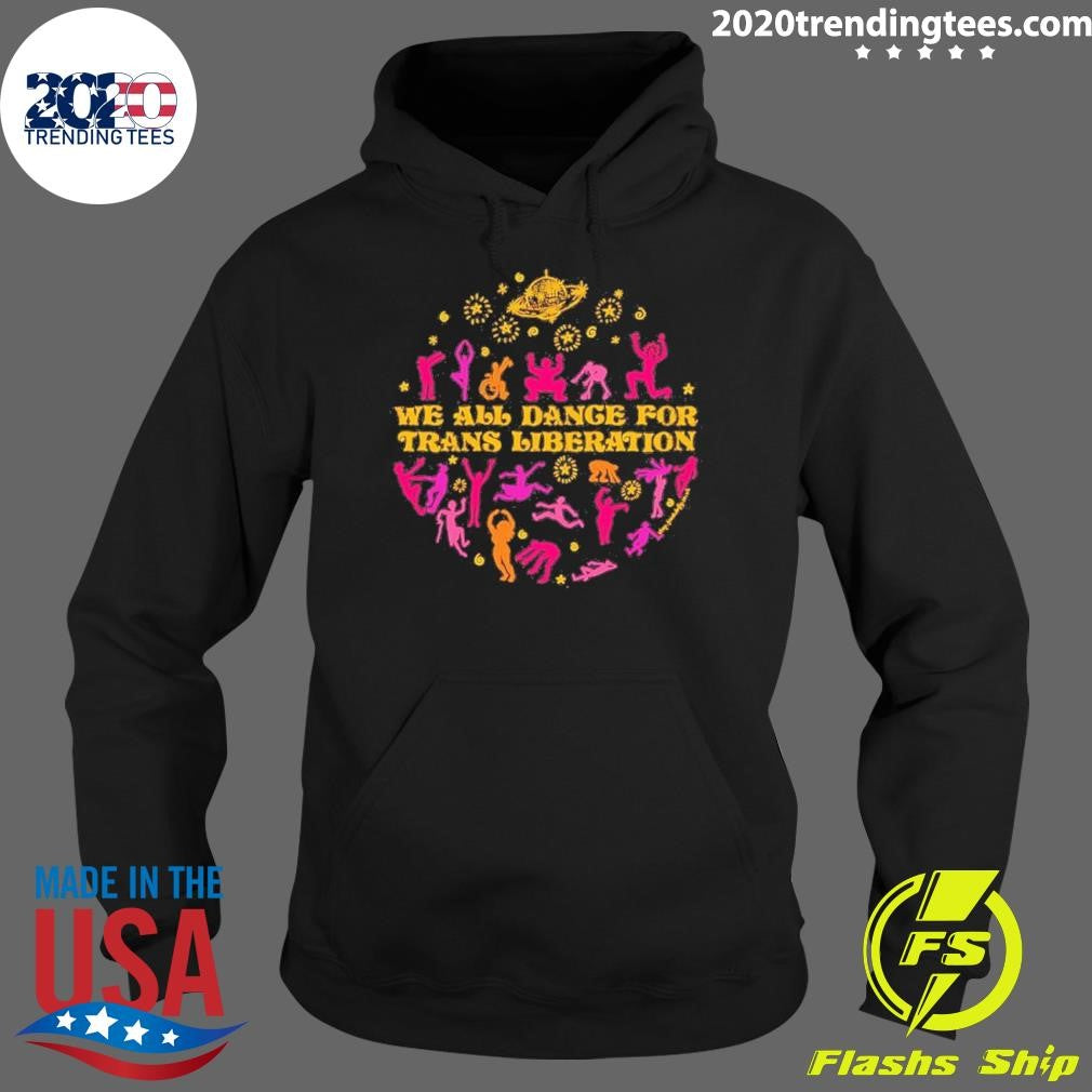 We All Dance For Trans Liberation Shirt