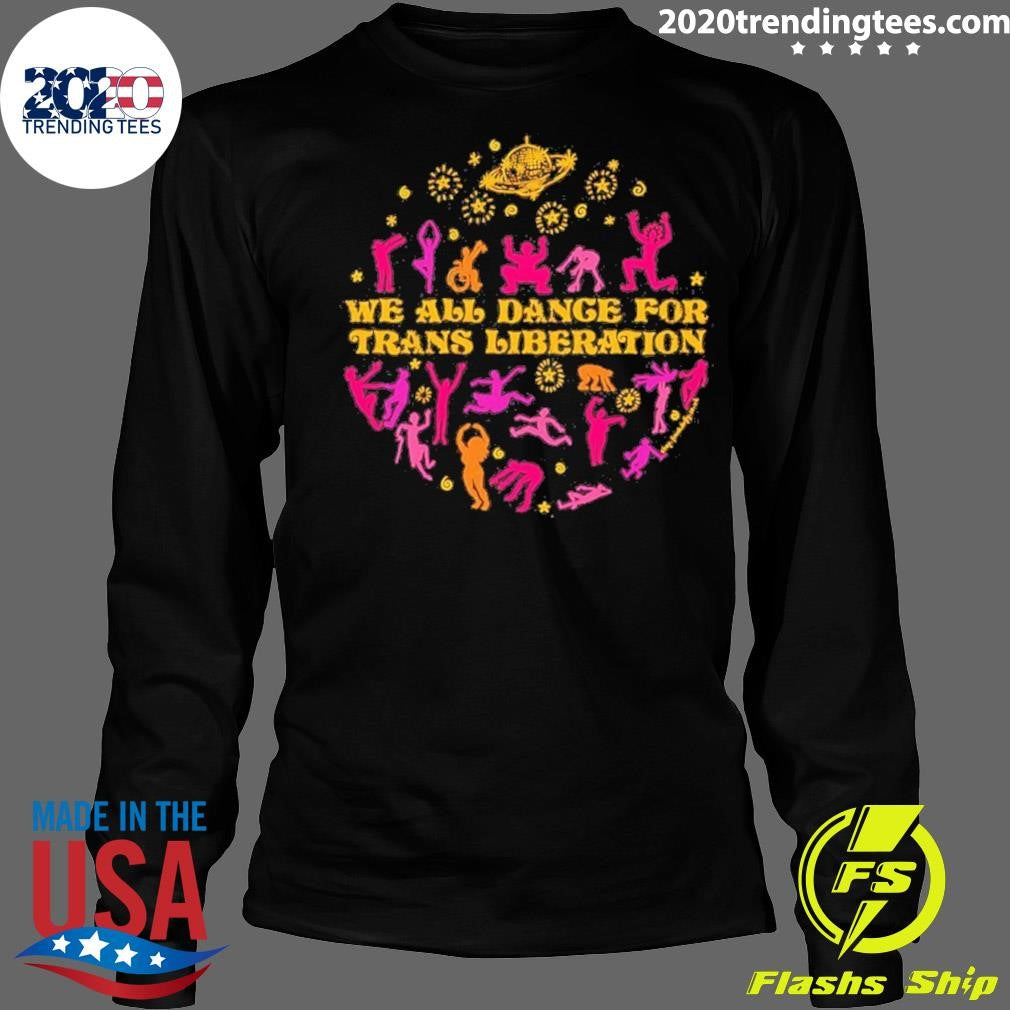 We All Dance For Trans Liberation Shirt
