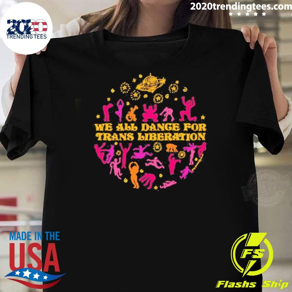 We All Dance For Trans Liberation Shirt