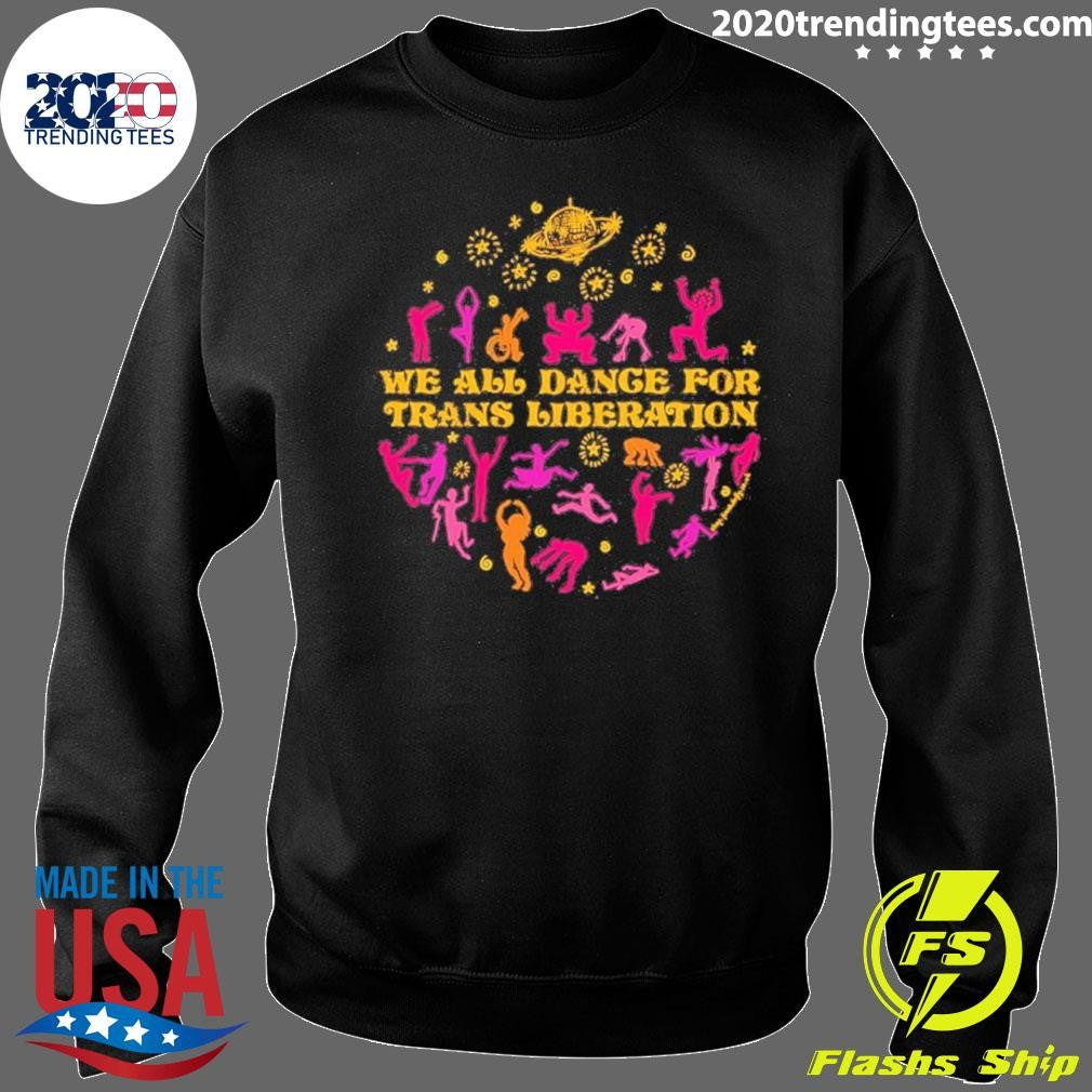 We All Dance For Trans Liberation Shirt