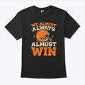 We Almost Always Almost Win Football T Shirt
