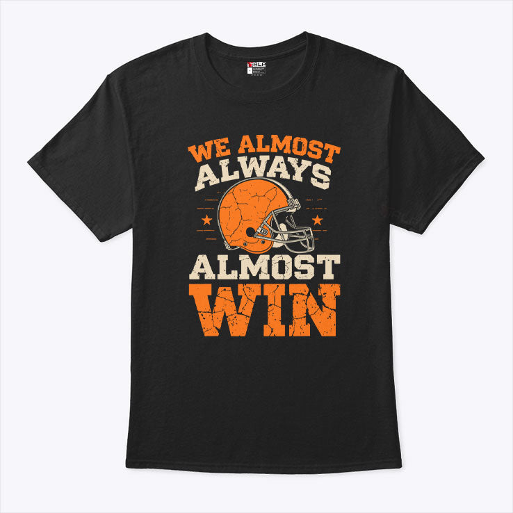 We Almost Always Almost Win Football T Shirt