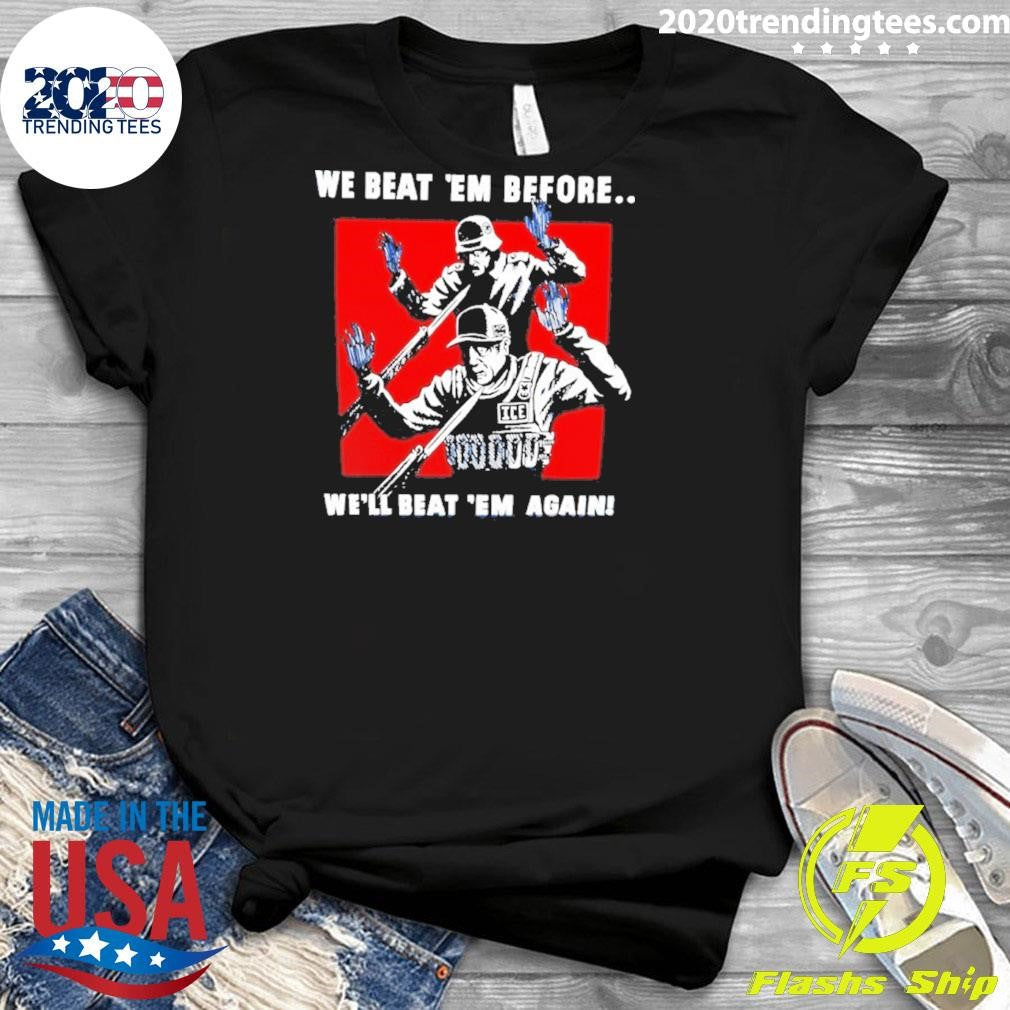 We Beat Em Before We Beat Em Again Soldier Surrendering Shirt