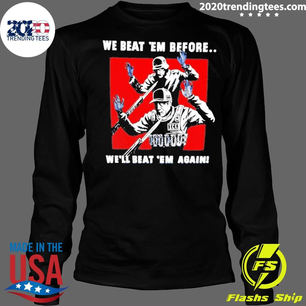 We Beat Em Before We Beat Em Again Soldier Surrendering Shirt