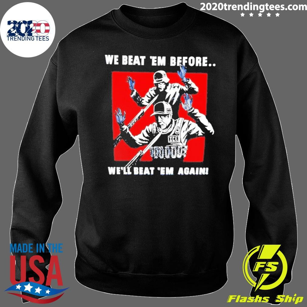 We Beat Em Before We Beat Em Again Soldier Surrendering Shirt