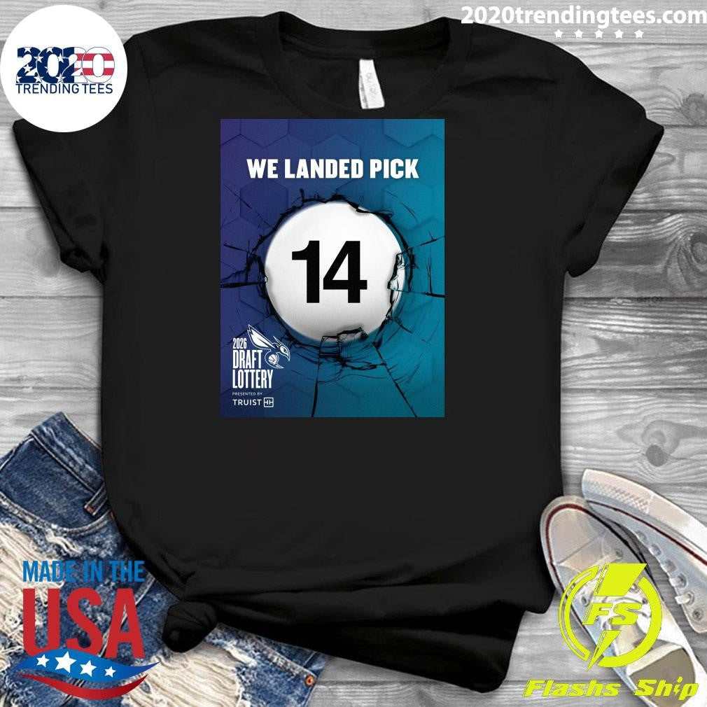 We Landed Pick 14 2026 Draft Lottery Presented By Truist Shirt