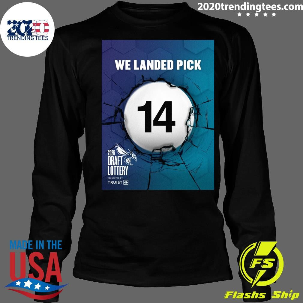 We Landed Pick 14 2026 Draft Lottery Presented By Truist Shirt