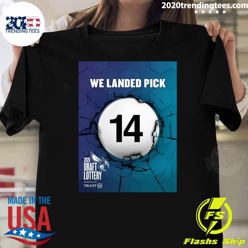 We Landed Pick 14 2026 Draft Lottery Presented By Truist Shirt