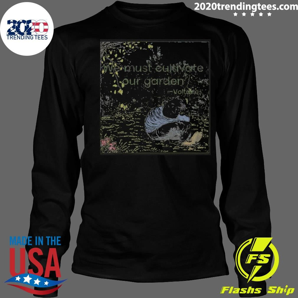 We Must Cultivate Our Garden Voltaire Art Shirt