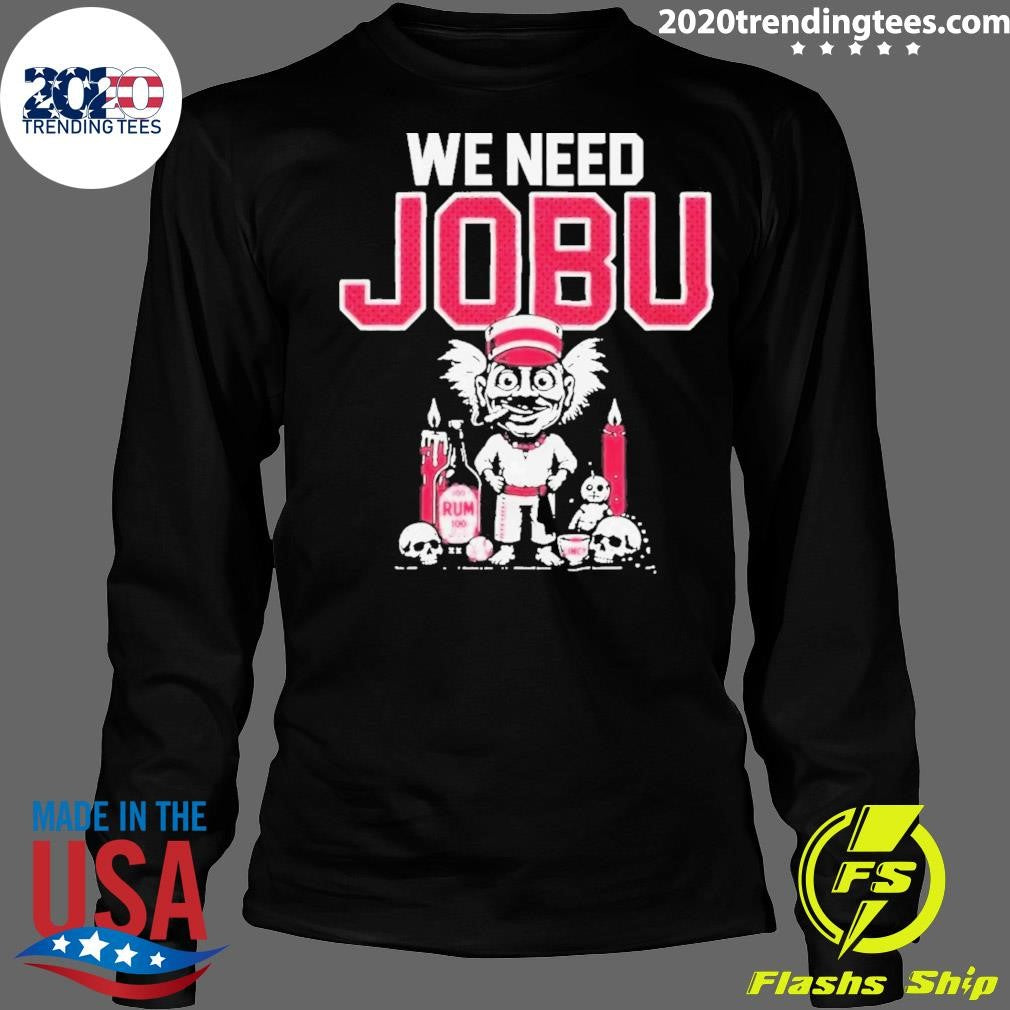 We Need Jobu Cincinnati Reds Shirt