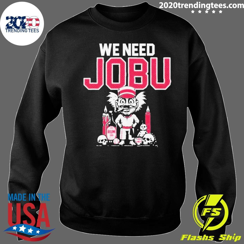 We Need Jobu Cincinnati Reds Shirt