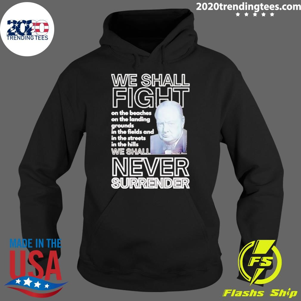 We Shall Fight On The Beaches Never Surrender Shirt
