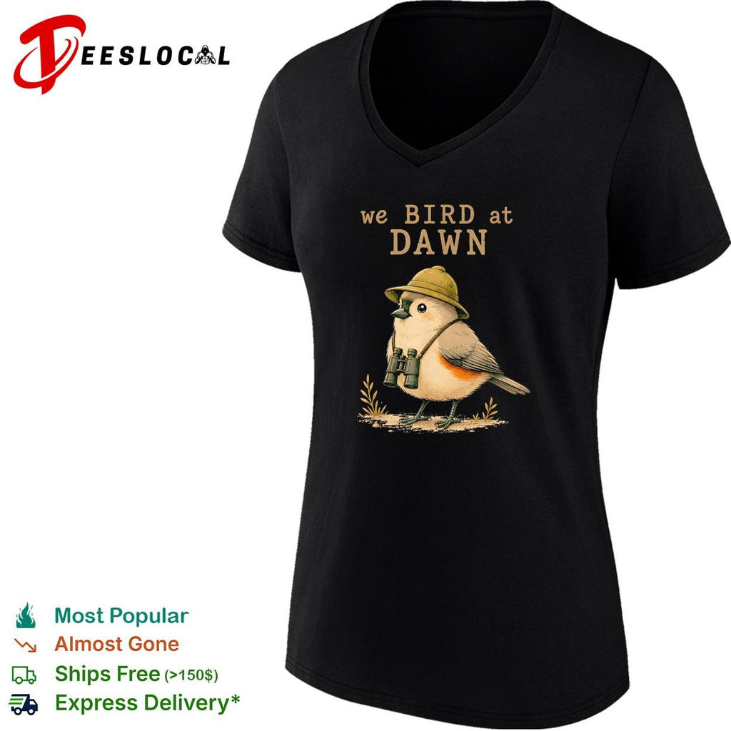We bird at dawn birdwatcher with binoculars funny graphic shirt