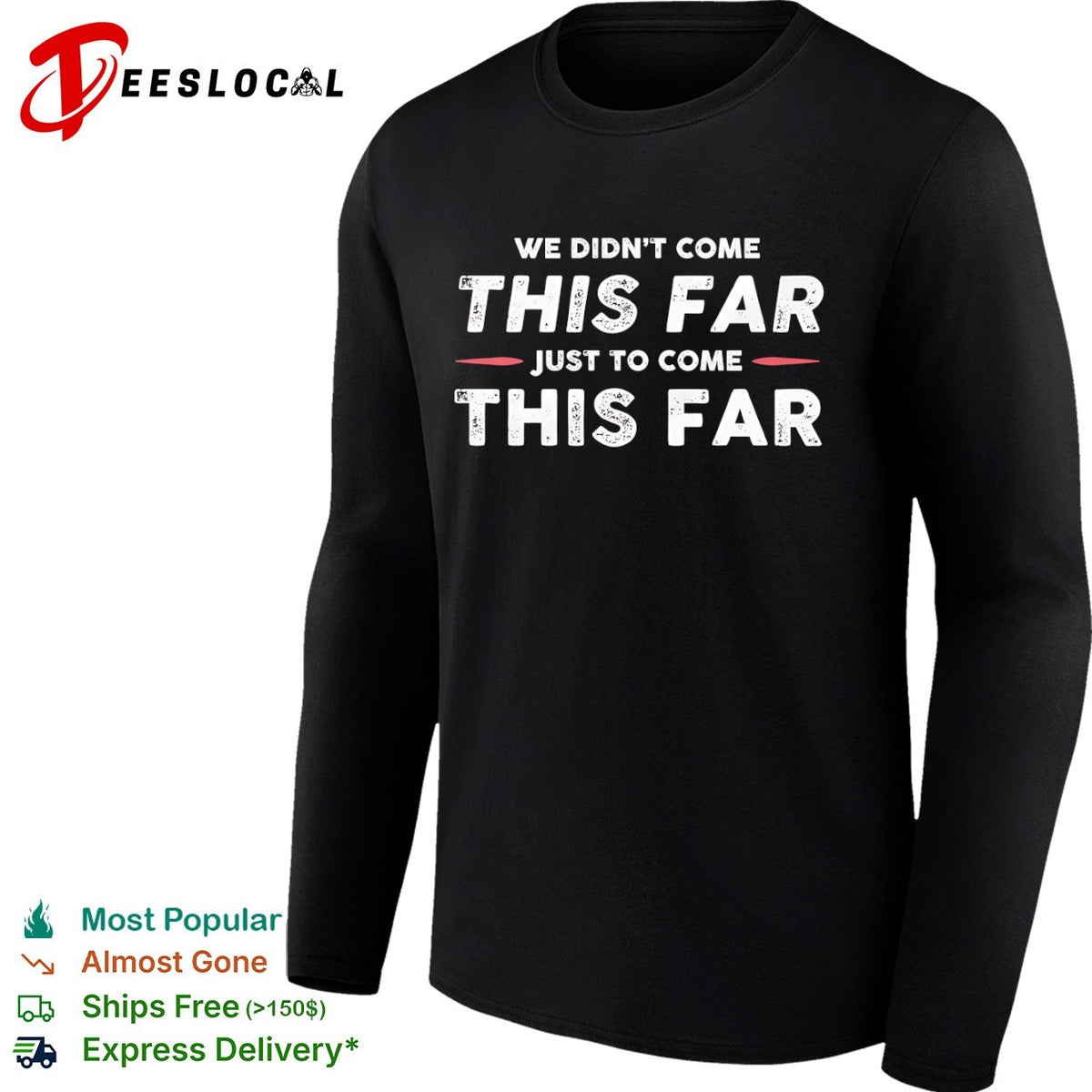 We didn’t come this far just to come this far shirt