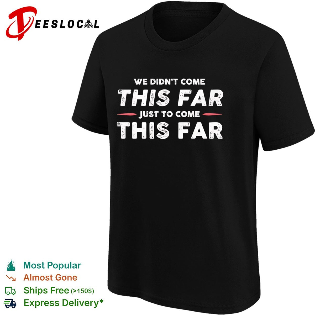 We didn’t come this far just to come this far shirt