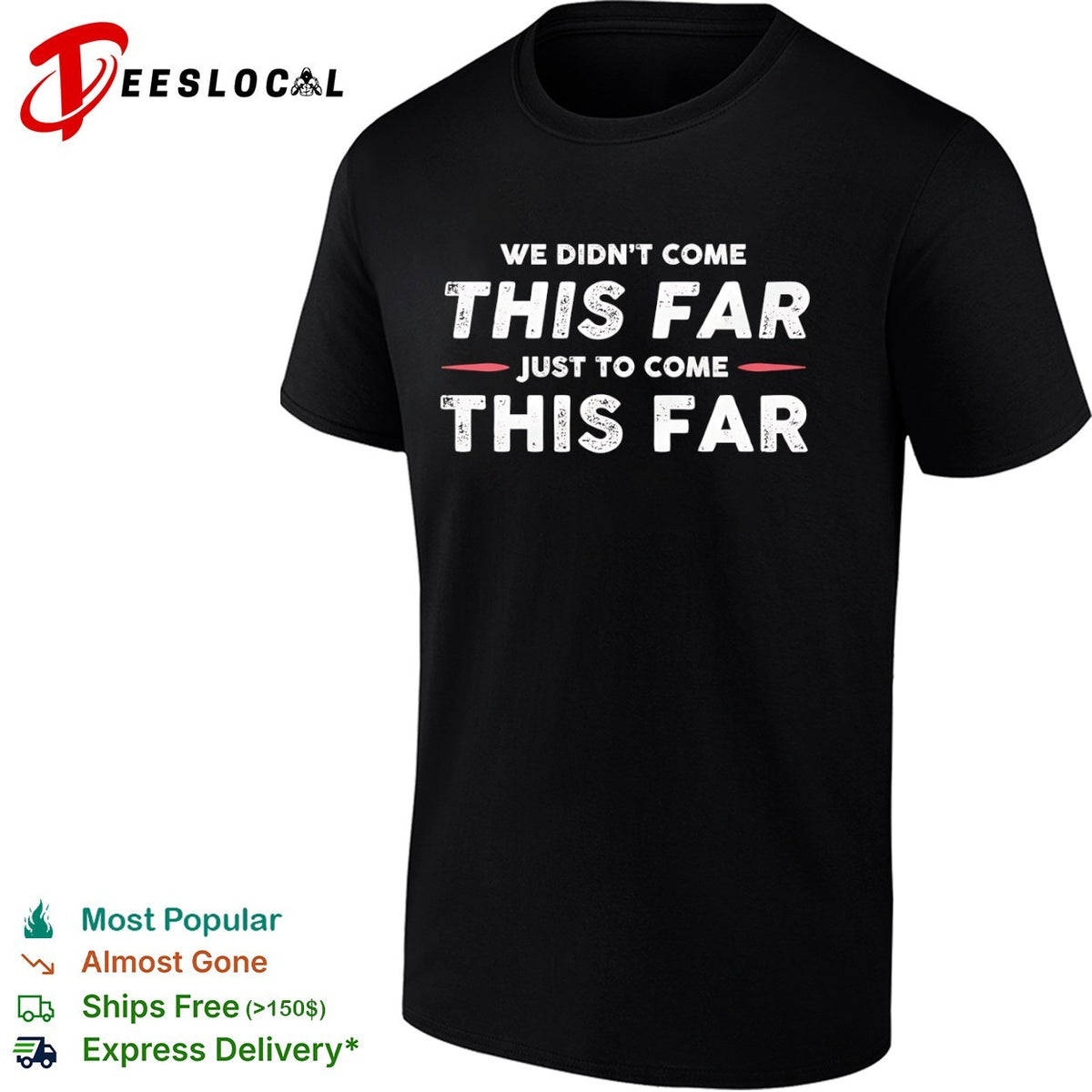 We didn’t come this far just to come this far shirt