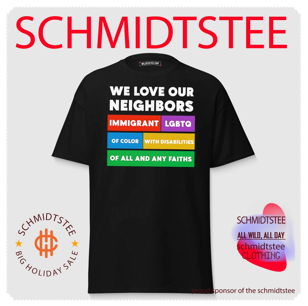We love our neighbors immigrant LGBTO of color with disabilities of all and any faiths shirt