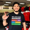 We love our neighbors immigrant LGBTO of color with disabilities of all and any faiths shirt