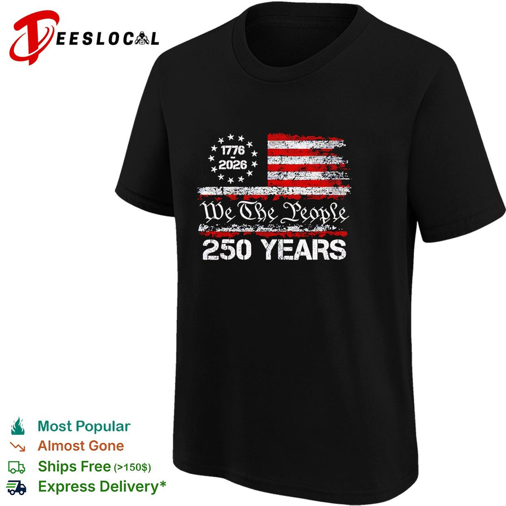 We the People 1776 2026 United States Flag 250 Years Independence Anniversary shirt