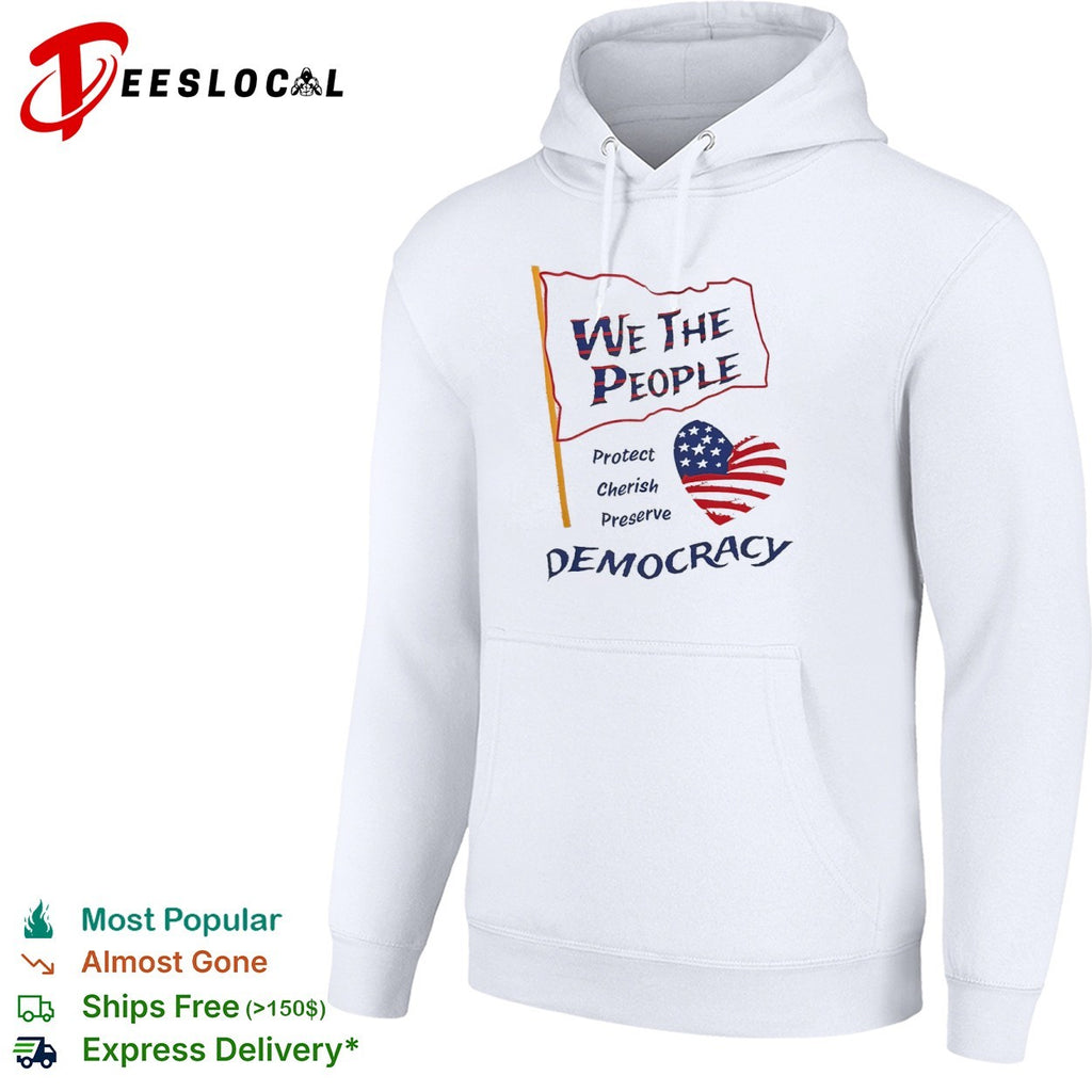 We the People Protect Cherish Preserve Democracy American Flag Heart shirt