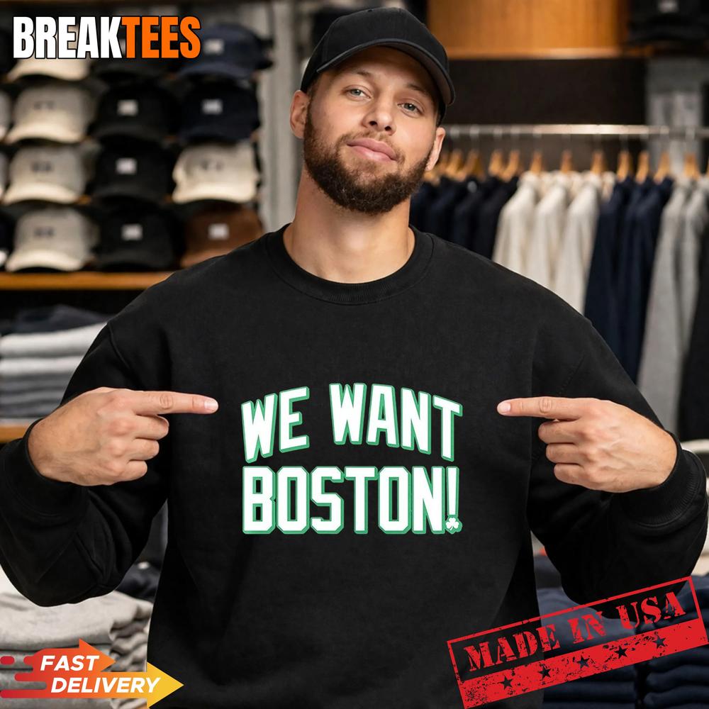 We want Boston Basketball Boston Celtics 2026 T-Shirt