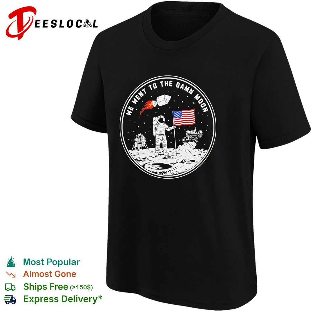 We went to the damn moon astronaut and flag circular badge illustration graphic shirt