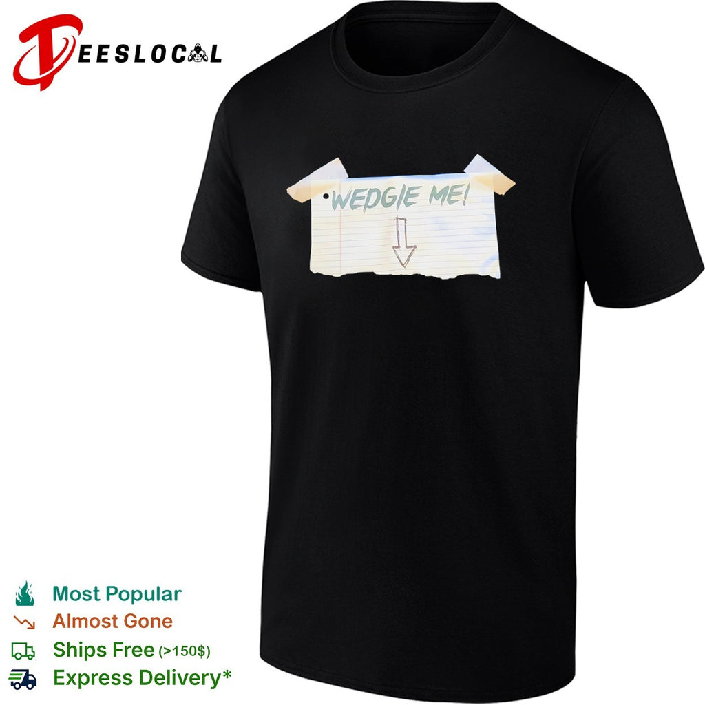 Wedgie Me Shirt