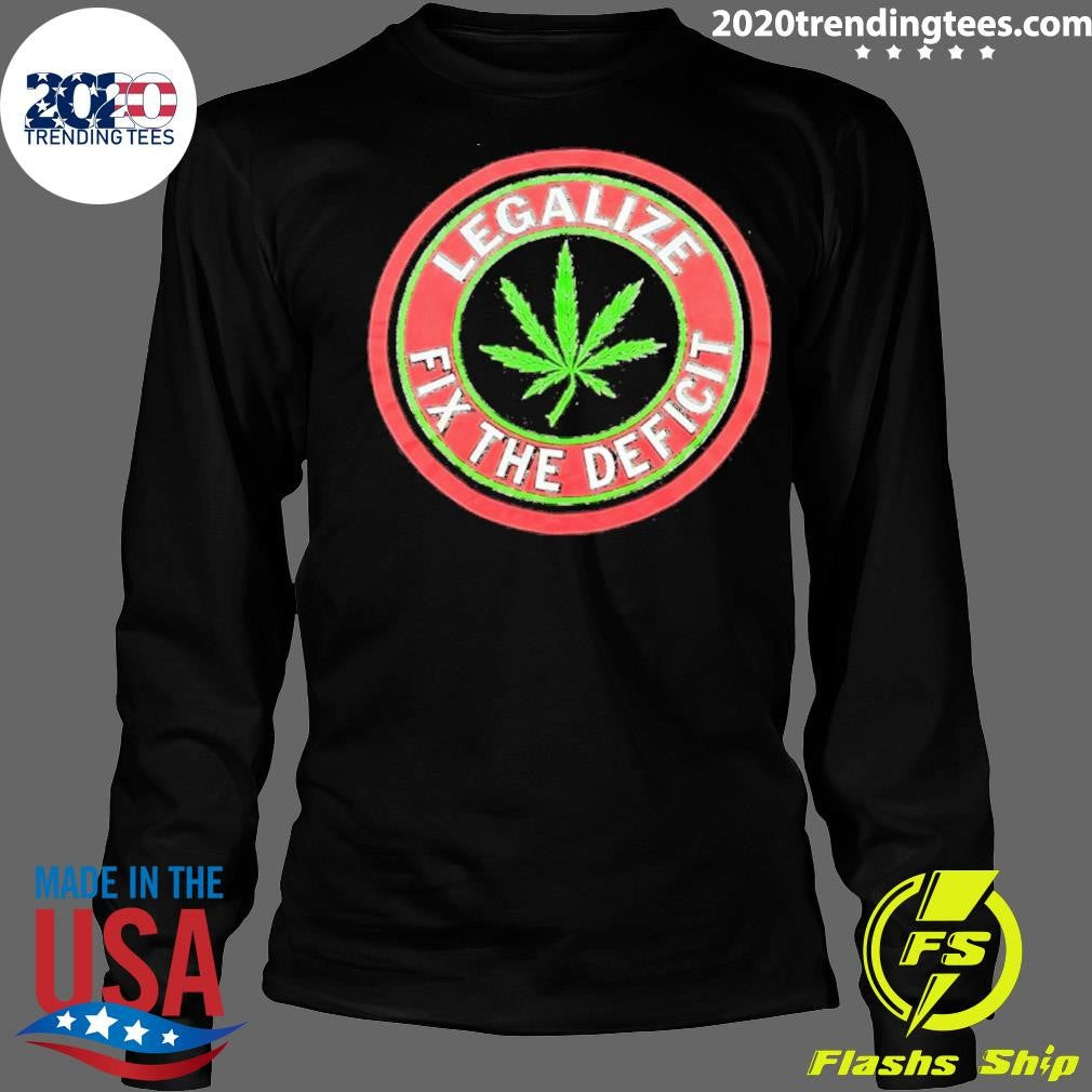 Weed Leaf Legalize Fix The Deficit Shirt