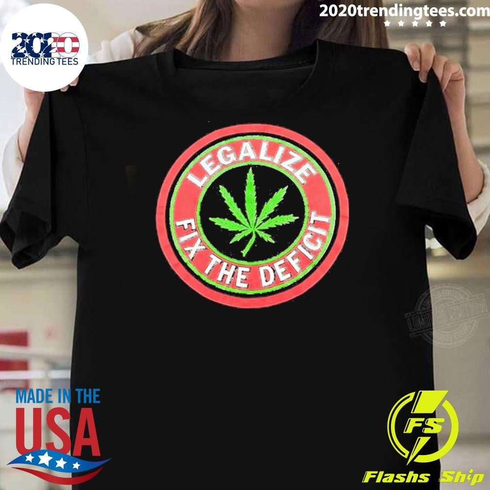 Weed Leaf Legalize Fix The Deficit Shirt