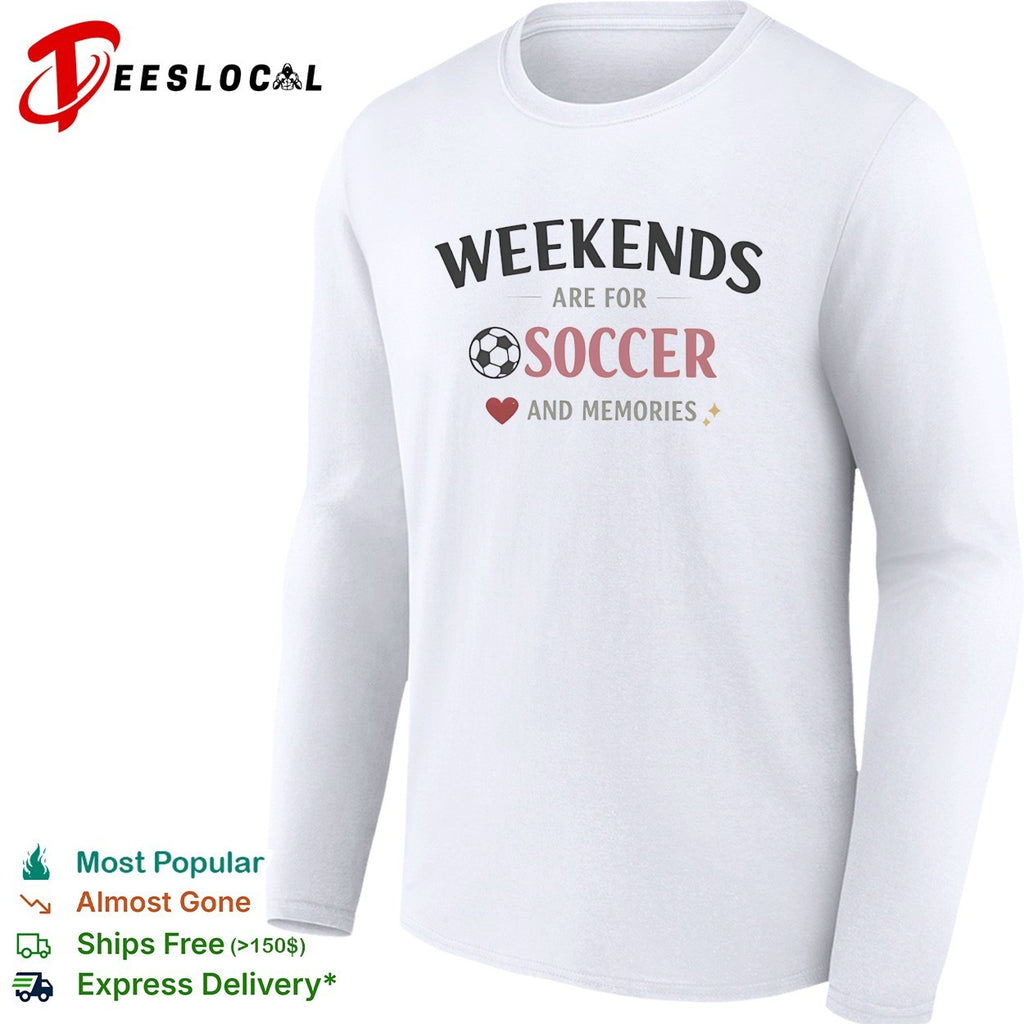Weekends are for soccer and memories sport lifestyle shirt