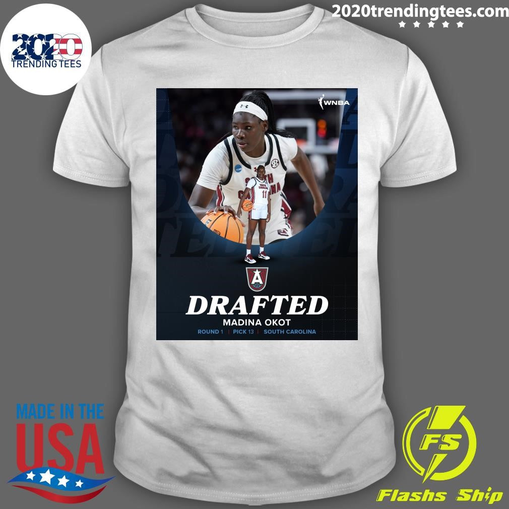Welcome To Atlanta With the 13th pick, the Atlanta Dream selects Madina Okot from the University of South Carolina Shirt