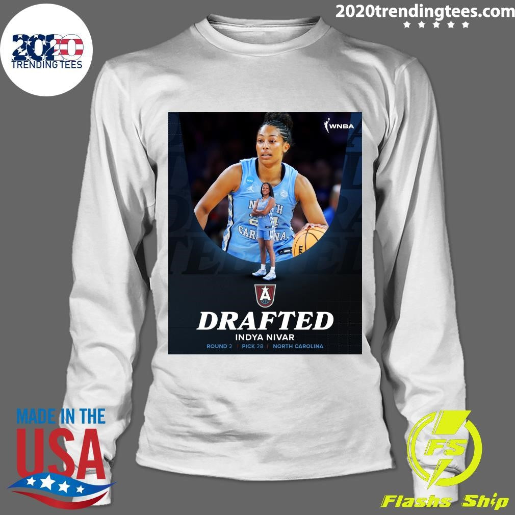 Welcome To Atlanta With the 28th pick, the Atlanta Dream selects Indya Nivar from The University of North Carolina at Chapel Hill Shirt