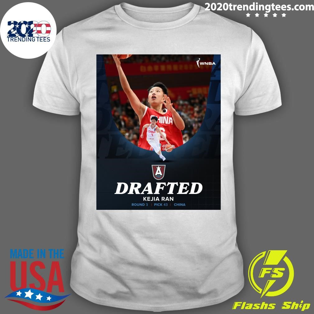 Welcome To Atlanta With the 43rd pick, the Atlanta Dream selects Athlete from Kejia Ran from China Shirt