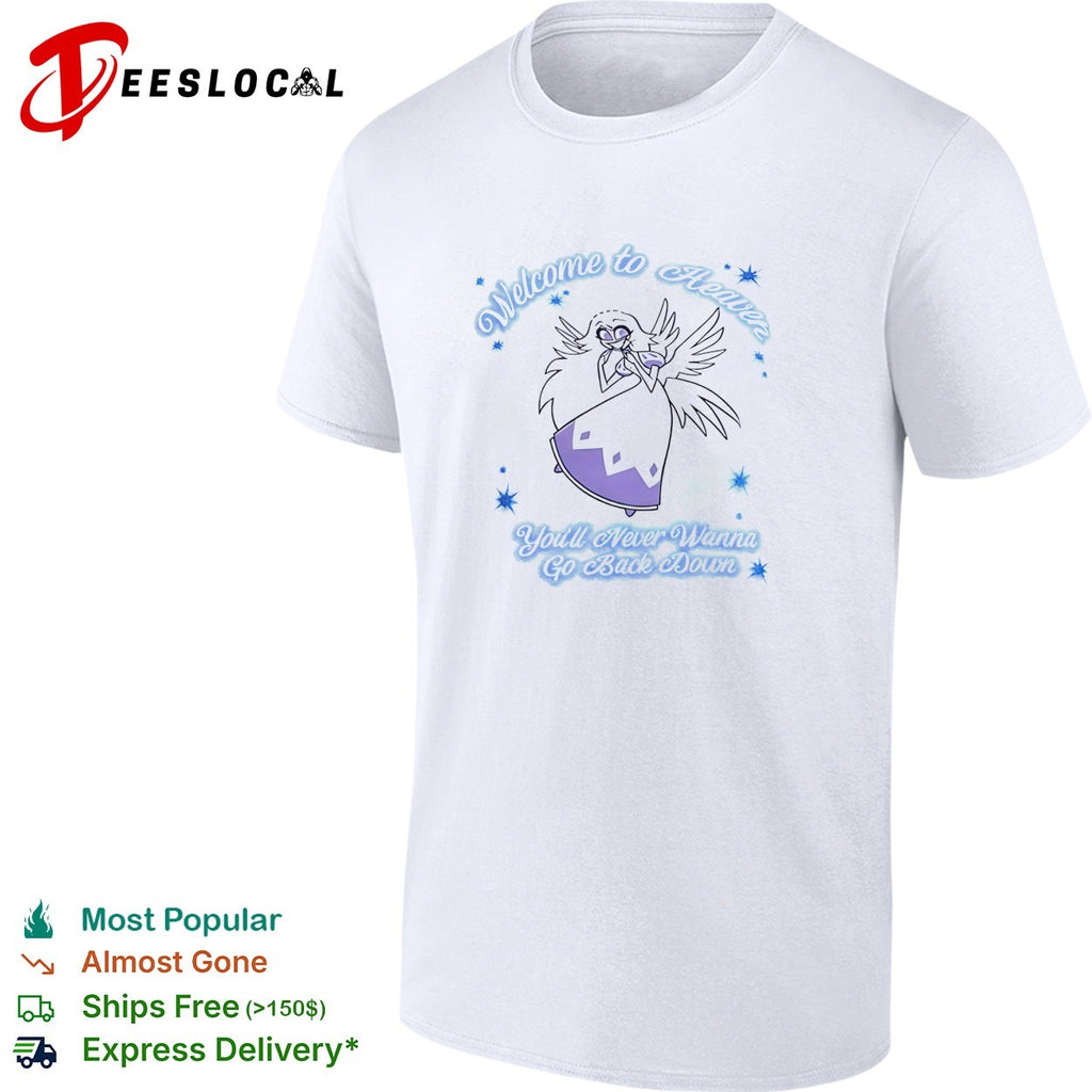 Welcome To Heaven You’ll Never Wanna Go Back Down shirt