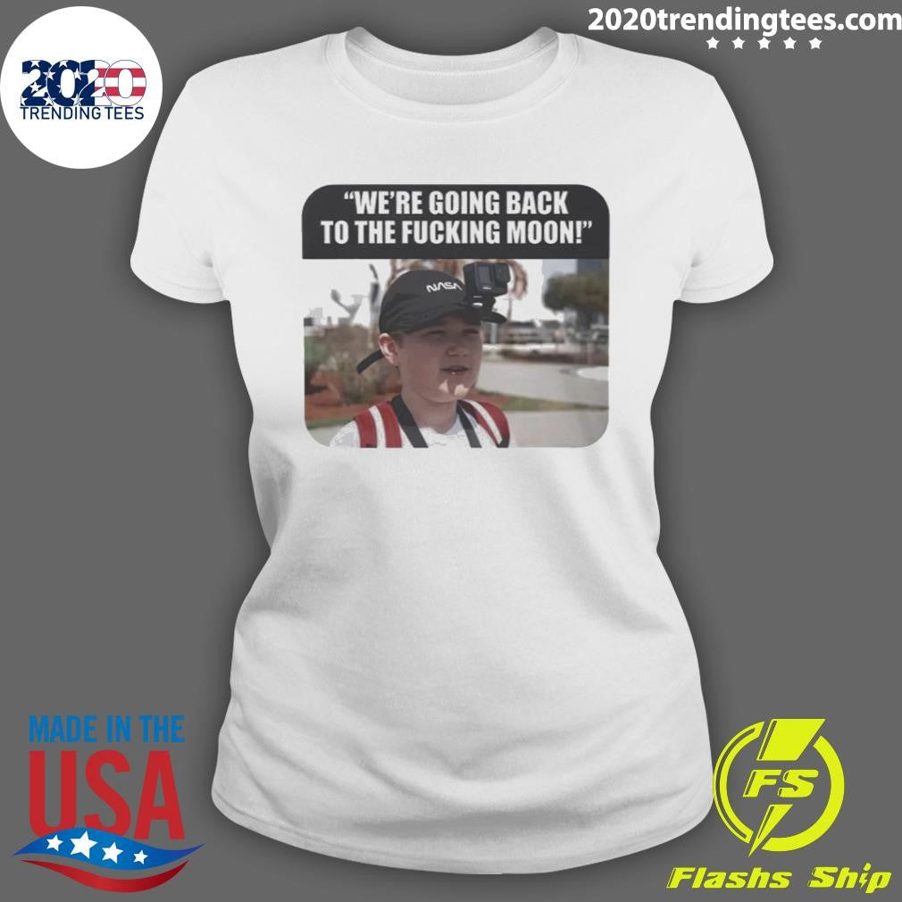 We’re Going Back to the Fucking Moon 2026 Shirt